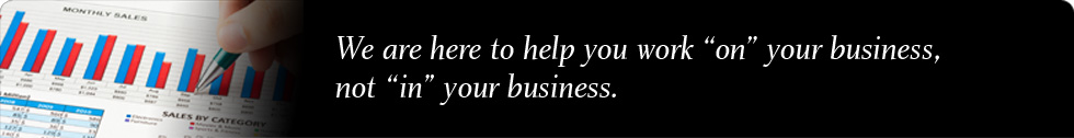 We are here to help you work “on” your business, not “in” your business.