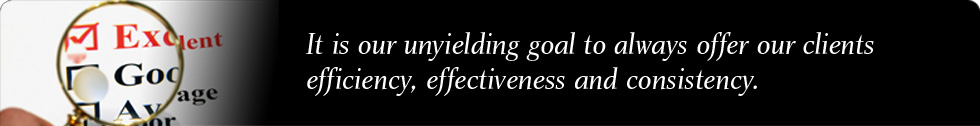 It is our unyielding goal to always offer our clients efficiency, effectiveness and consistency.